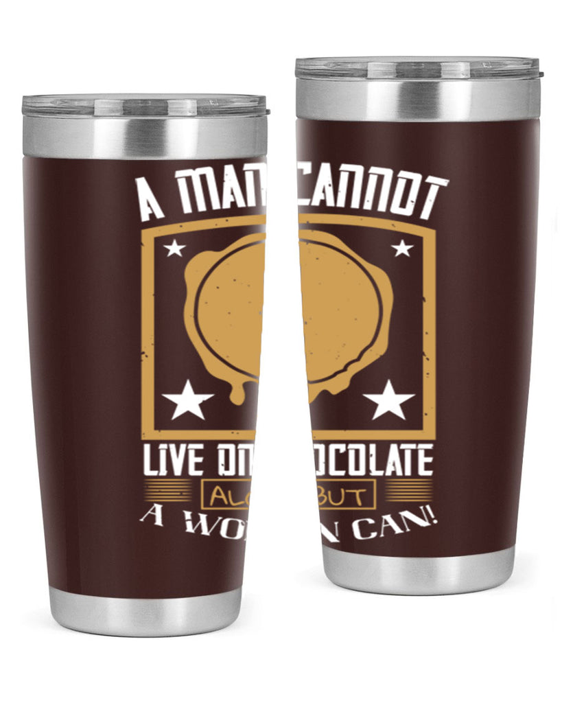 a man cannot live on chocolate alonebut a woman can 39#- chocolate- Tumbler