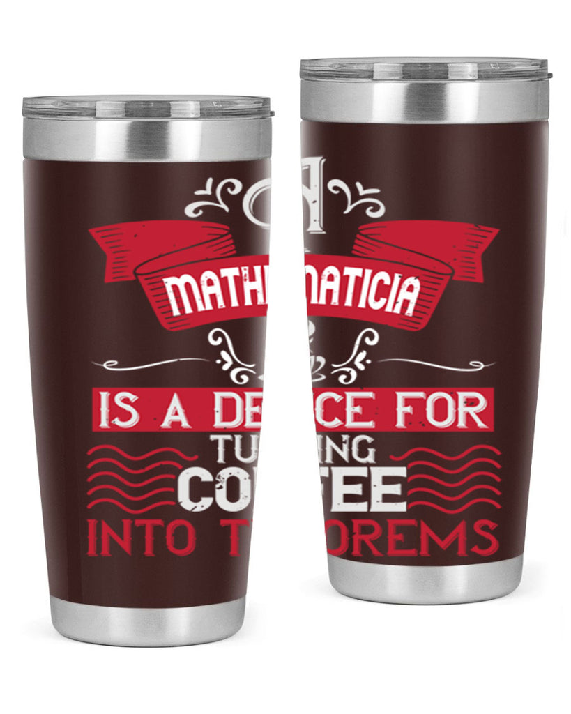 a mathematician is a device for turning coffee into theorems 270#- coffee- Tumbler