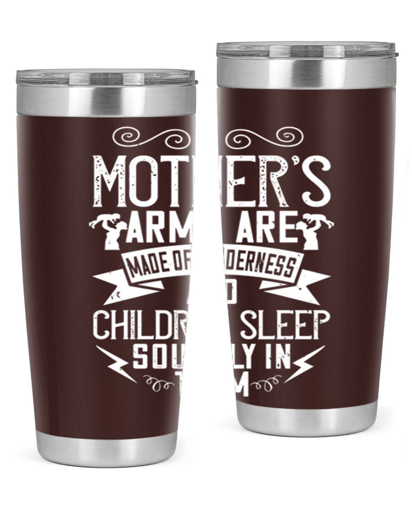 a mother’s arms are made of tenderness and children sleep soundly in them 236#- mom- Tumbler