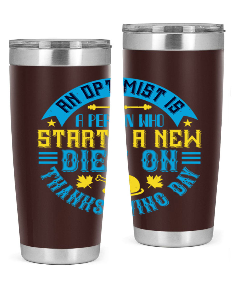 an optimist is a person who starts a new diet on thanksgiving day 50#- thanksgiving- Tumbler
