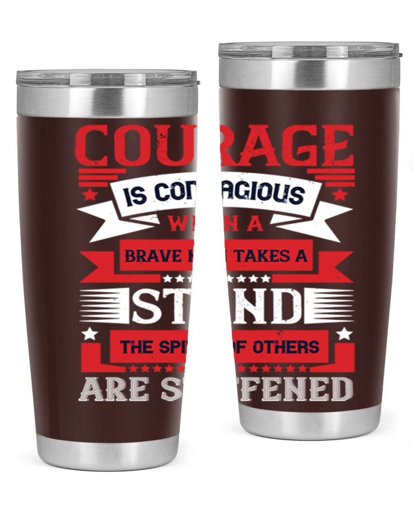 courage is contagious when a brave man takes a stand the spines of others are stiffened 66#- Veterns Day- Tumbler