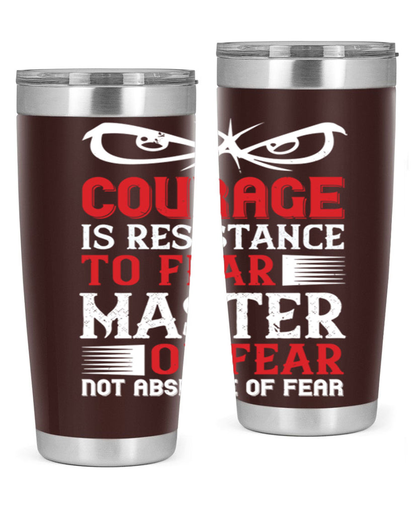 courage is resistance to fear mastery of fear—not absence of fear 64#- Veterns Day- Tumbler