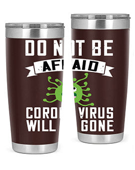 do not be afraid corona virus will be gone Style 56#- corona virus- Tumbler