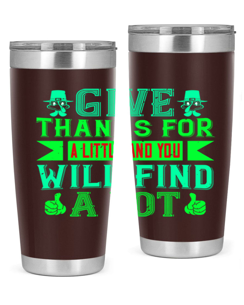 give thanks for a little and you will find a lot 43#- thanksgiving- Tumbler