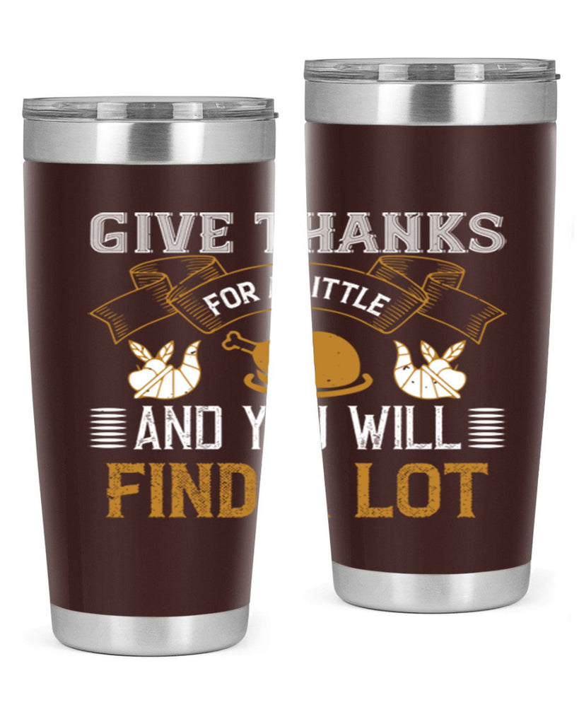 give thanks for a little and you will find a lot 45#- thanksgiving- Tumbler
