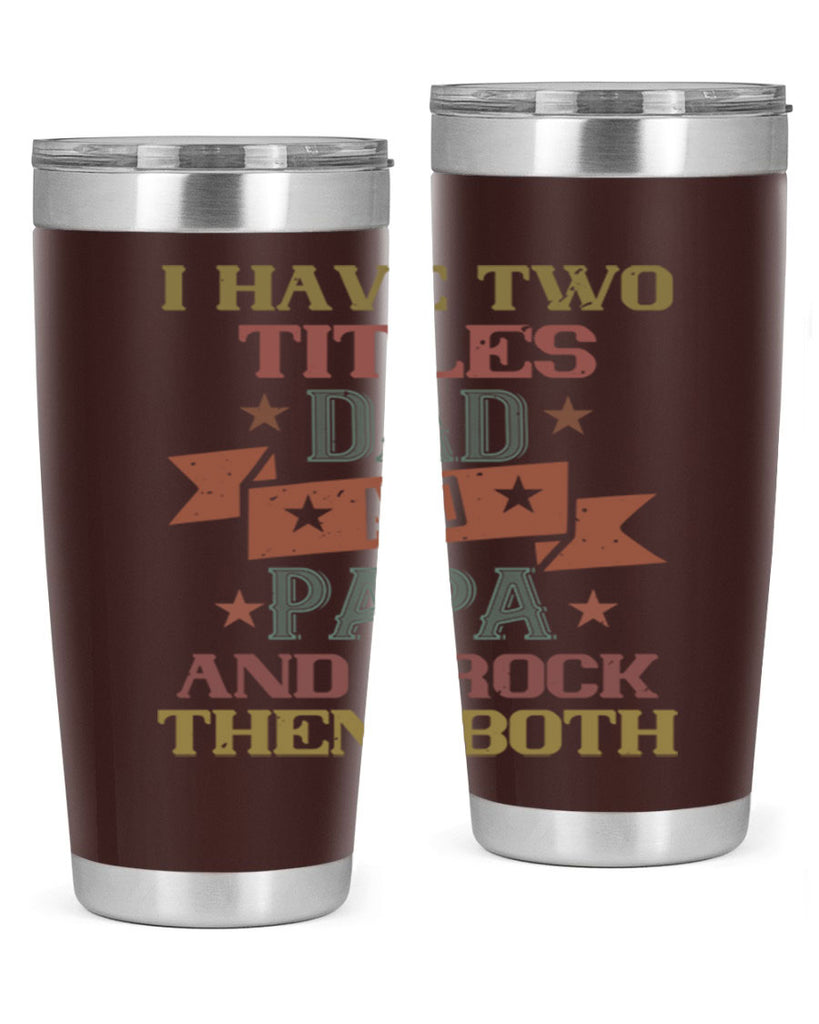 i have two titles dad and papa and i rock 40#- grandpa - papa- Tumbler