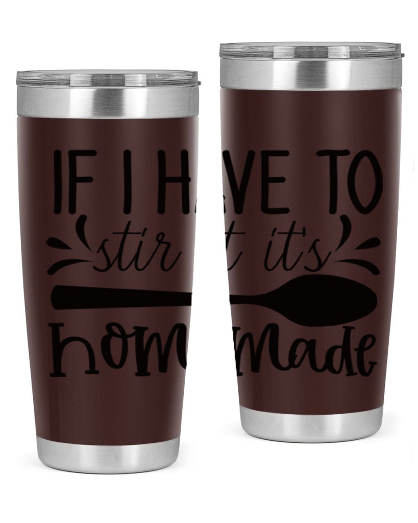 if i have to stir it its homemade 31#- kitchen- Tumbler