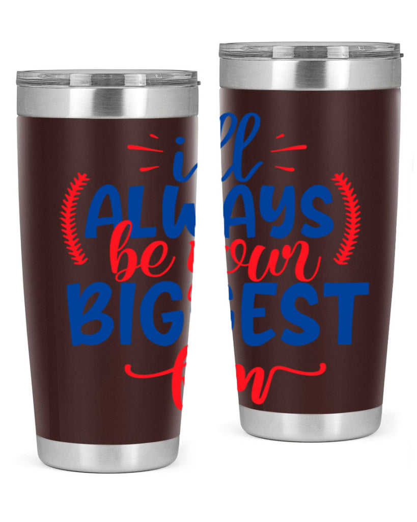 ill always be your biggest fan 2073#- baseball- Tumbler