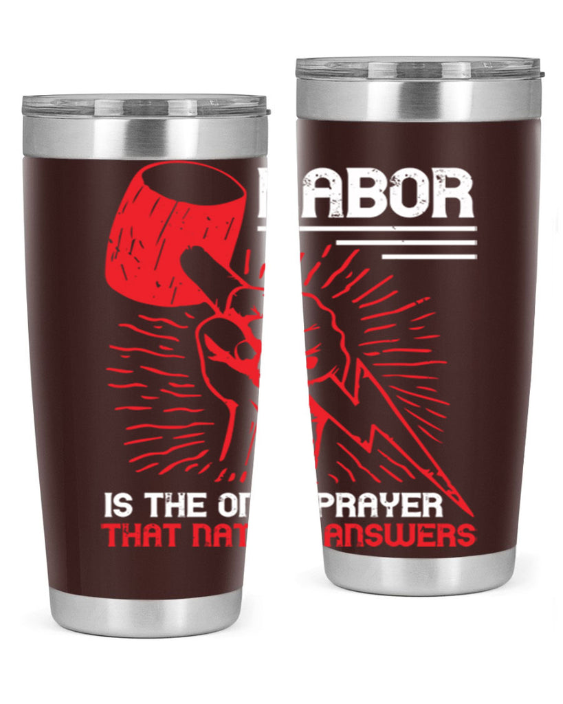 labor is the only prayer that nature answers 30#- labor day- Tumbler