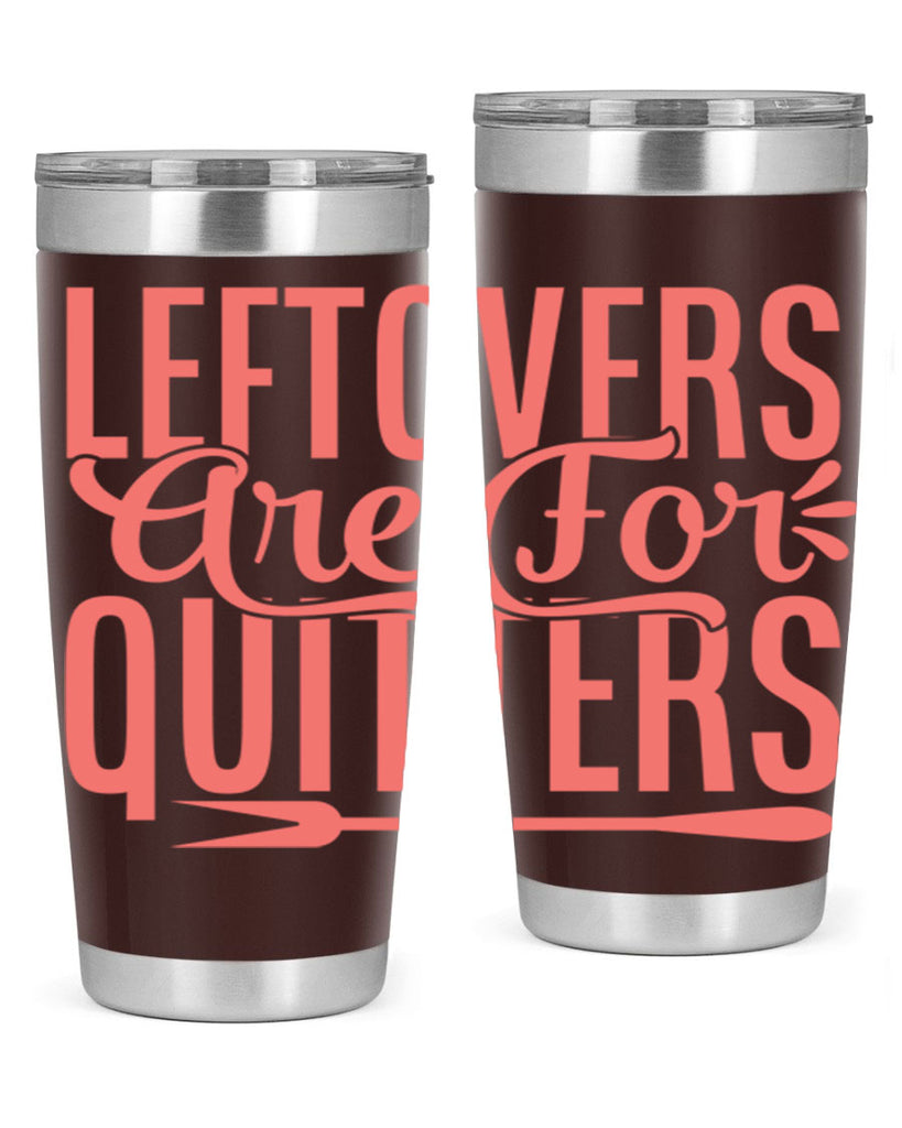 leftovers are for quitters 15#- kitchen- Tumbler