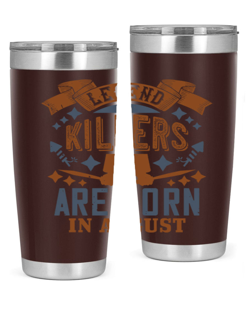 legend killers are born in august Style 66#- birthday- tumbler