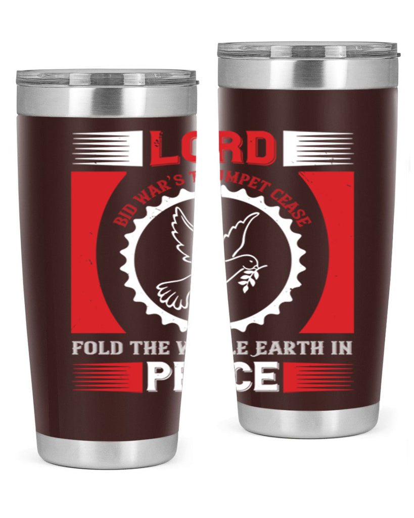 lord bid war’s trumpet cease fold the whole earth in peace 48#- Veterns Day- Tumbler