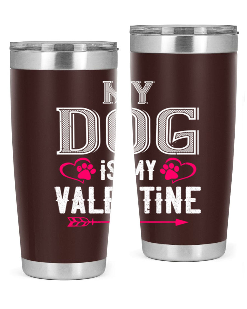 my dog is my valentine 38#- valentines day- Tumbler