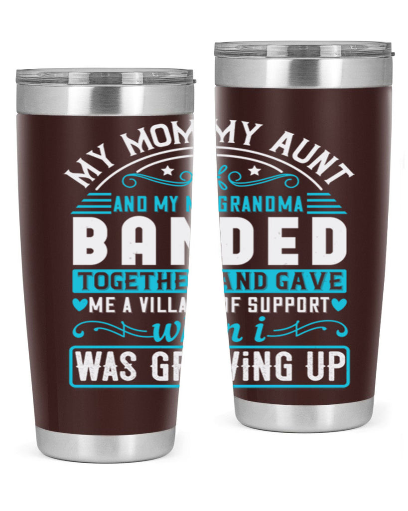 my mommy auntand my my grandma banded together and gave Style 29#- aunt- Tumbler