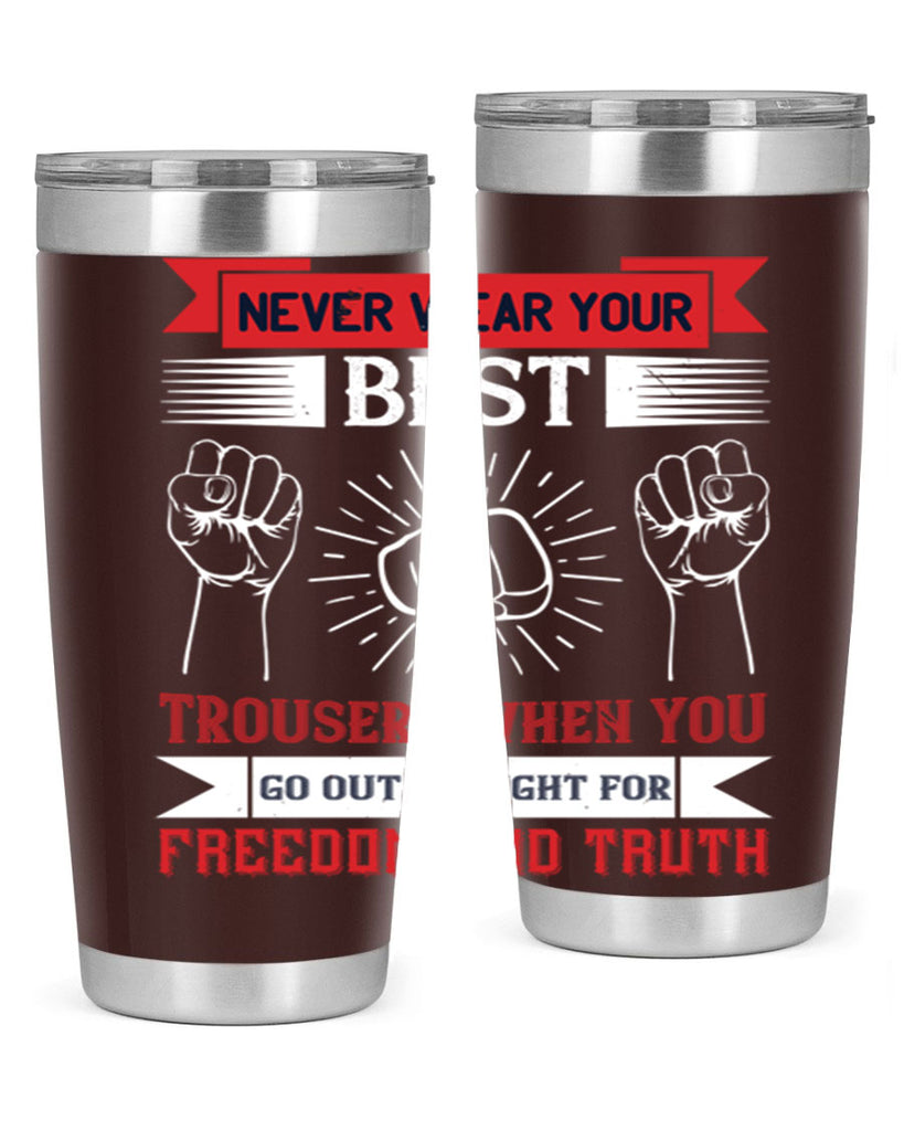 never wear your best trousers when you go out to fight for freedom and truth 40#- Veterns Day- Tumbler