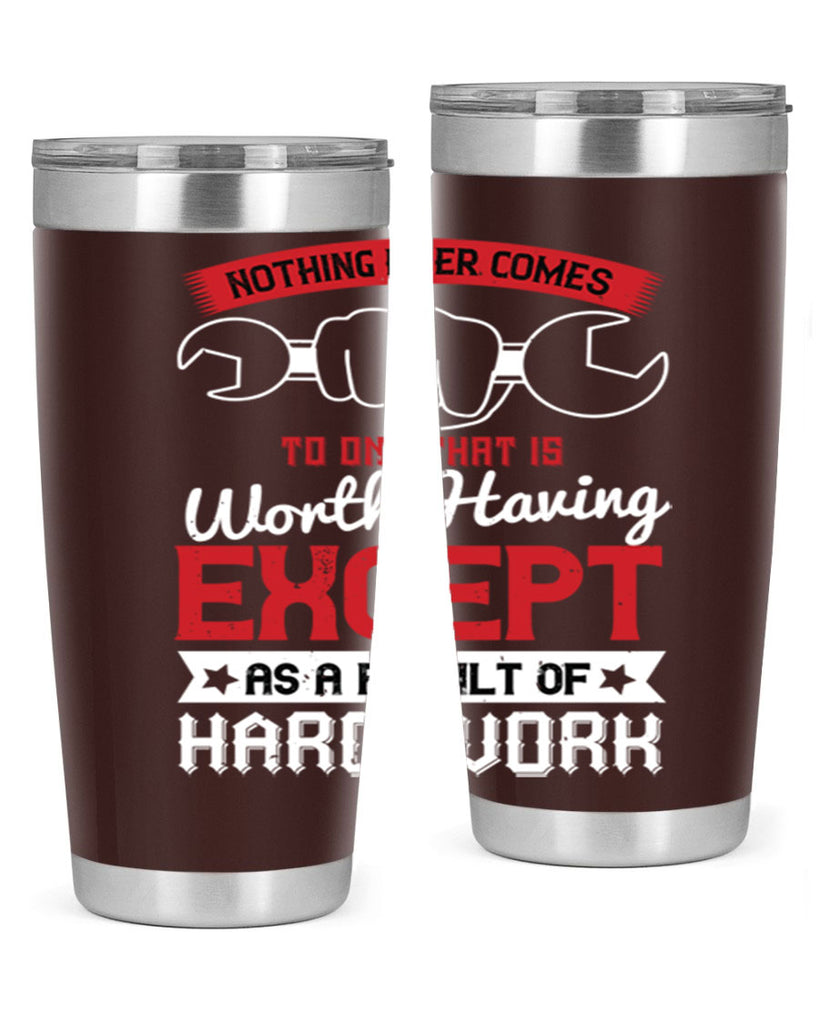 nothing ever comes to one that is worth having except as a result of hard work 23#- labor day- Tumbler