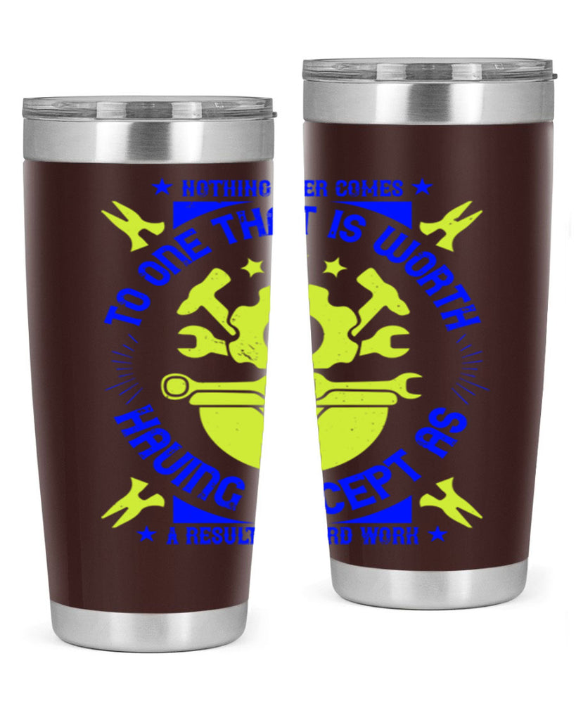 nothing ever comes to one that is worth having except as a result of hard work 3#- labor day- Tumbler