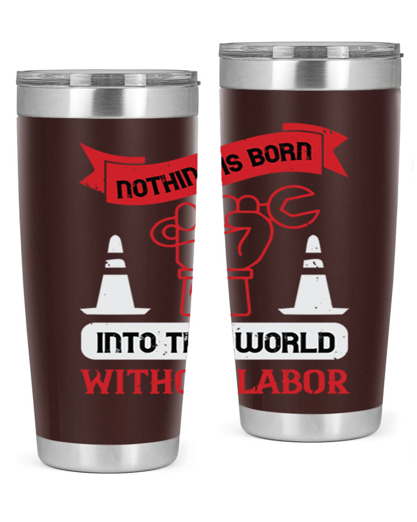 nothing is born into this world without labor 22#- labor day- Tumbler