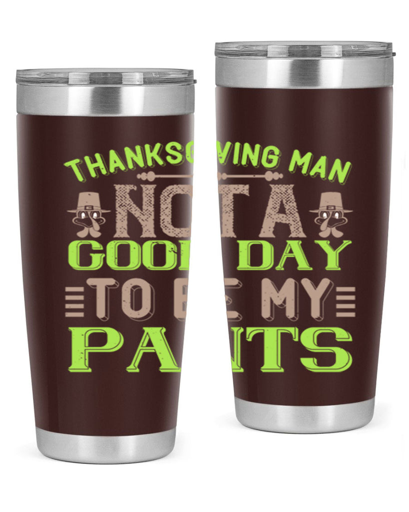 thanksgiving man not a good day to be my pants 7#- thanksgiving- Tumbler