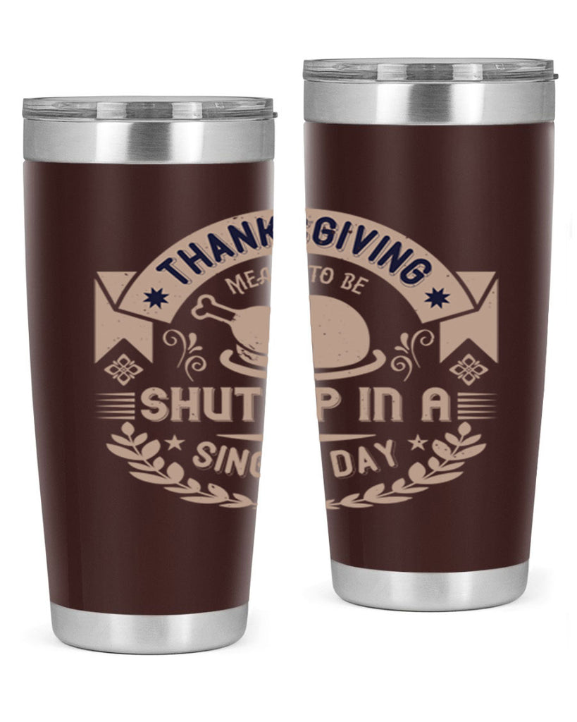 thanksgiving ment to be shut up in a single day 11#- thanksgiving- Tumbler