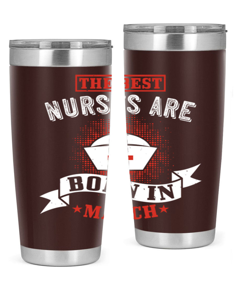the best nurses are born in march Style 32#- birthday- tumbler