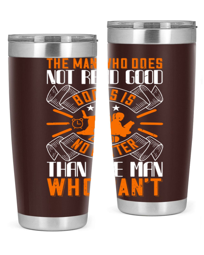 the man who does not read good books is no better than the man who can’t 10#- reading- Tumbler