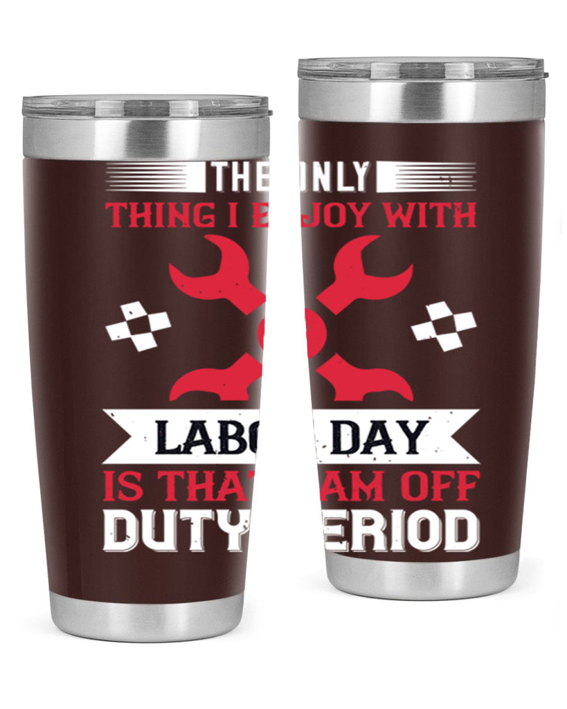 the only thing i enjoy with labor day is that i am off duty period 14#- labor day- Tumbler