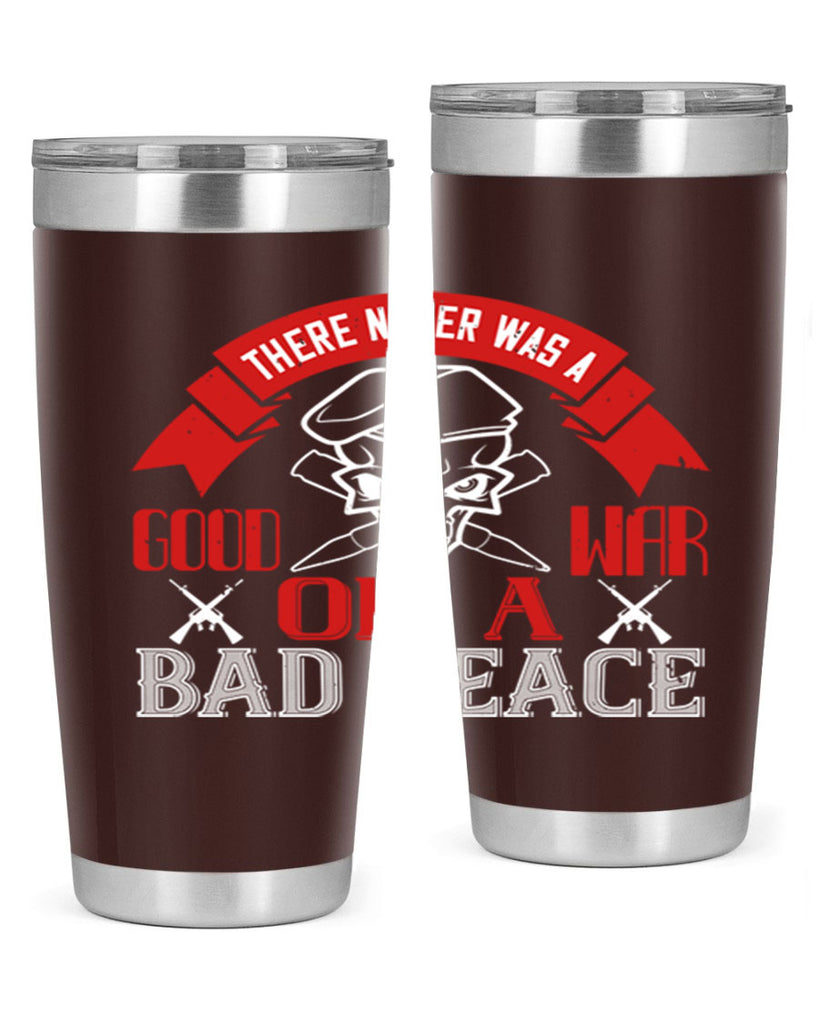 there never was a good war or a bad peace 86#- Veterns Day- Tumbler