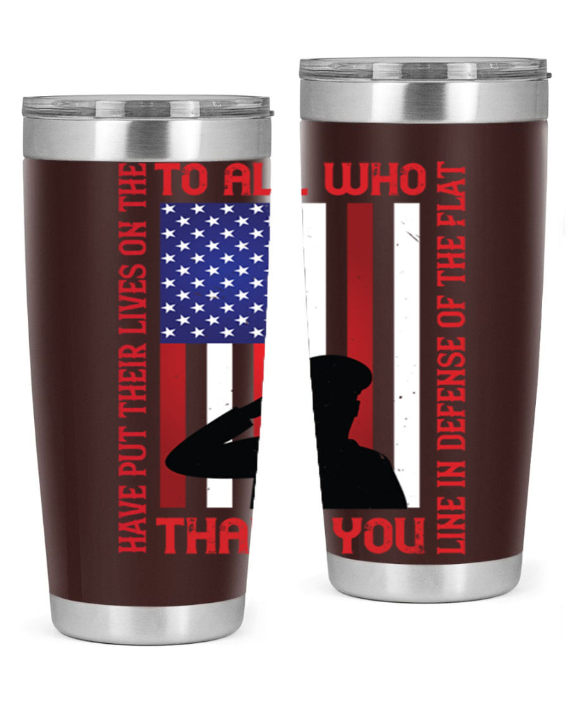 to all who have put their lives on the line in defense of the flat thank you 16#- Veterns Day- Tumbler