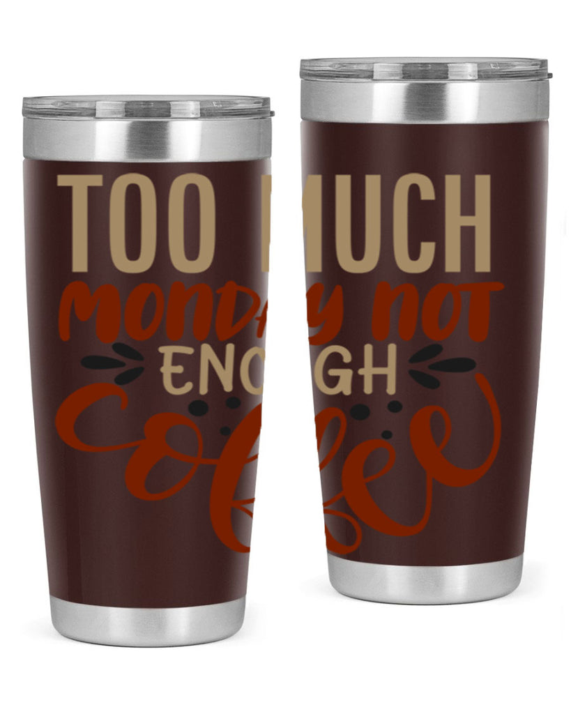 too much monday not enough coffee 198#- coffee- Tumbler