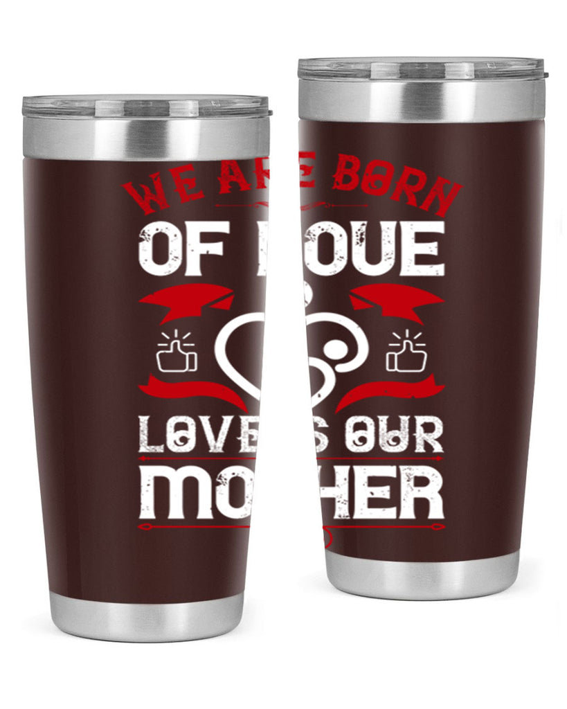 we are born of love 17#- mothers day- Tumbler