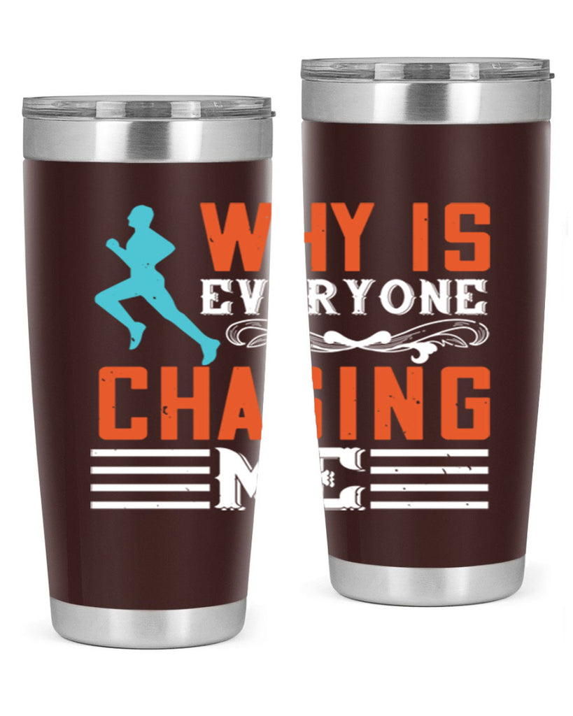 why is everyone chasing me 3#- running- Tumbler