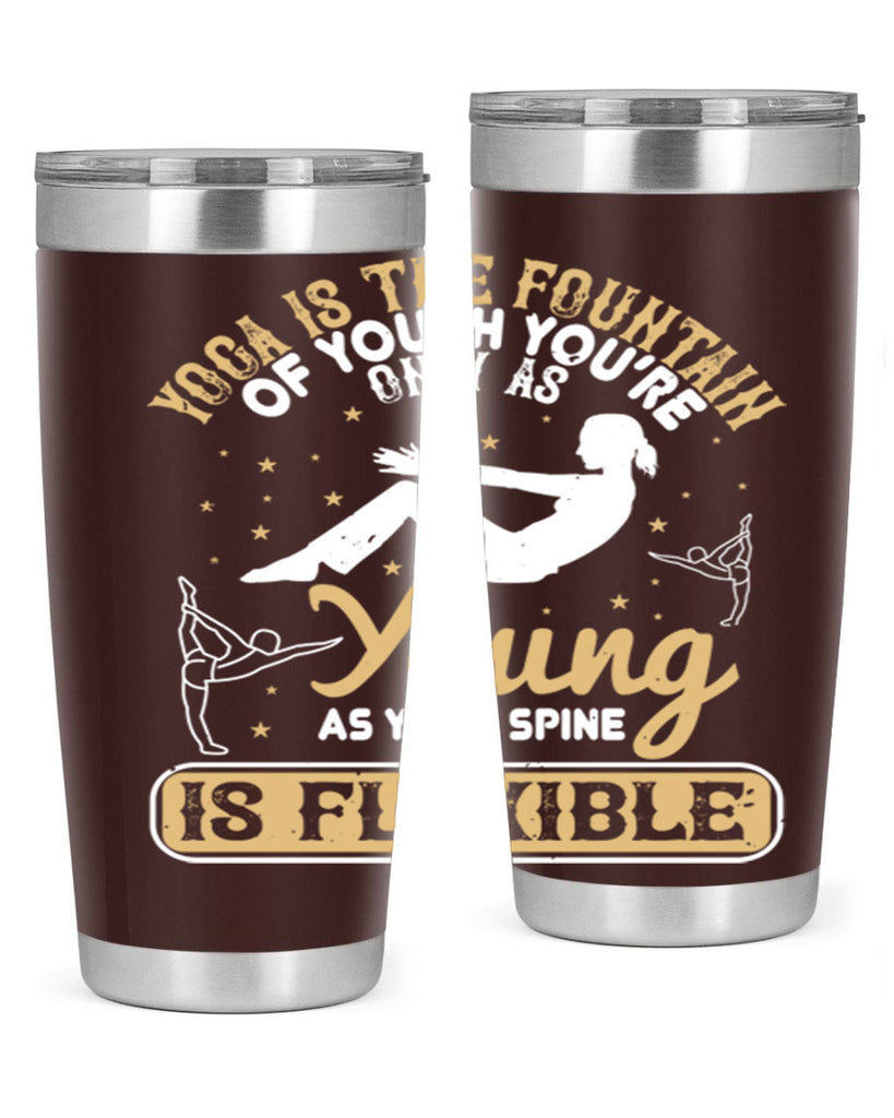 yoga is the fountain of youth you’re only as young as your spine is flexible 22#- yoga- Tumbler