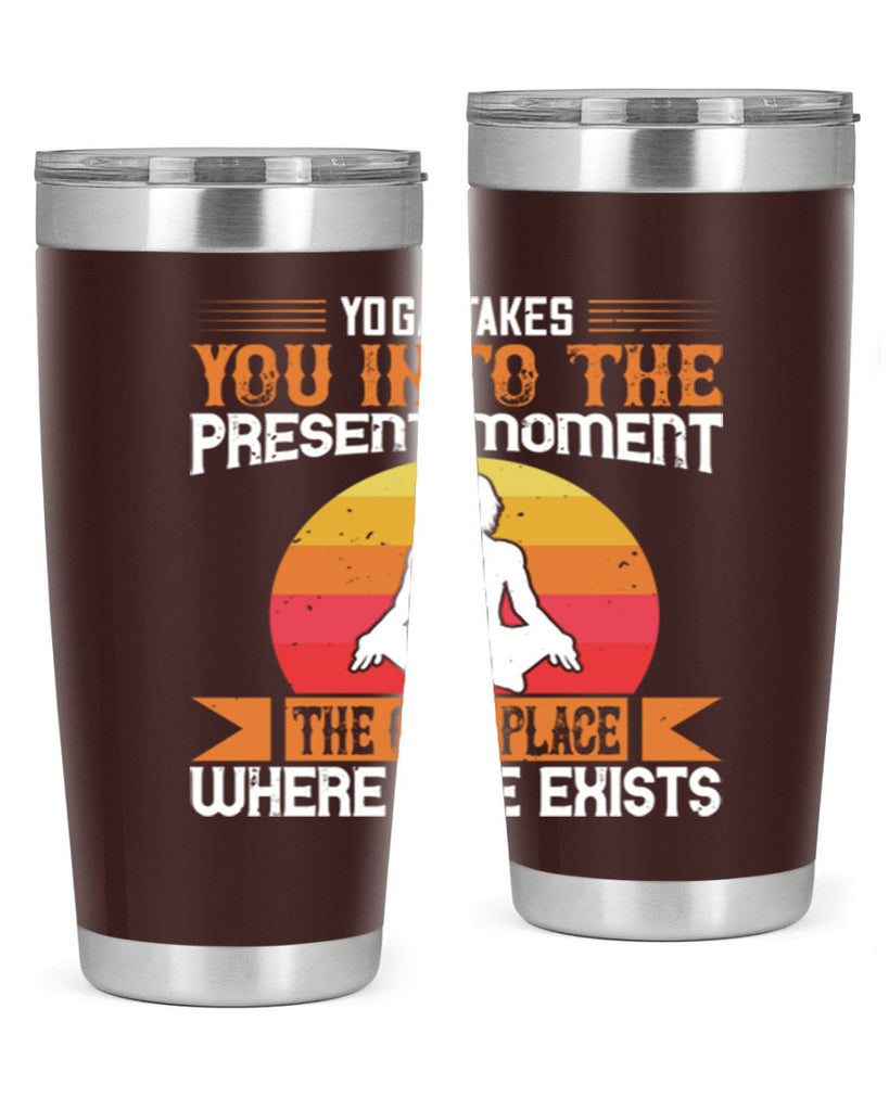 yoga takes you into the present moment the only place where life exists 8#- yoga- Tumbler