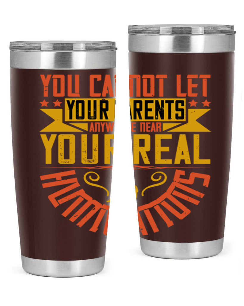 you cannot let your parents anywhere near your real humiliations 7#- Parents Day- Tumbler