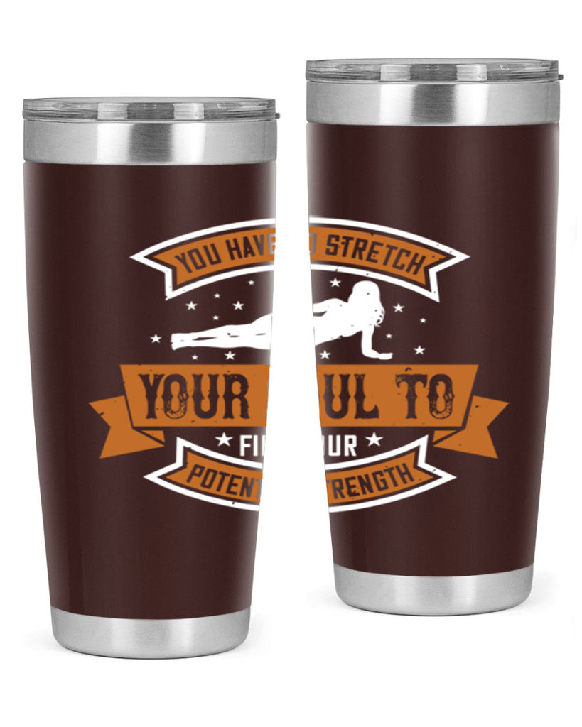 you have to stretch your soul to find your potential strength 2#- yoga- Tumbler