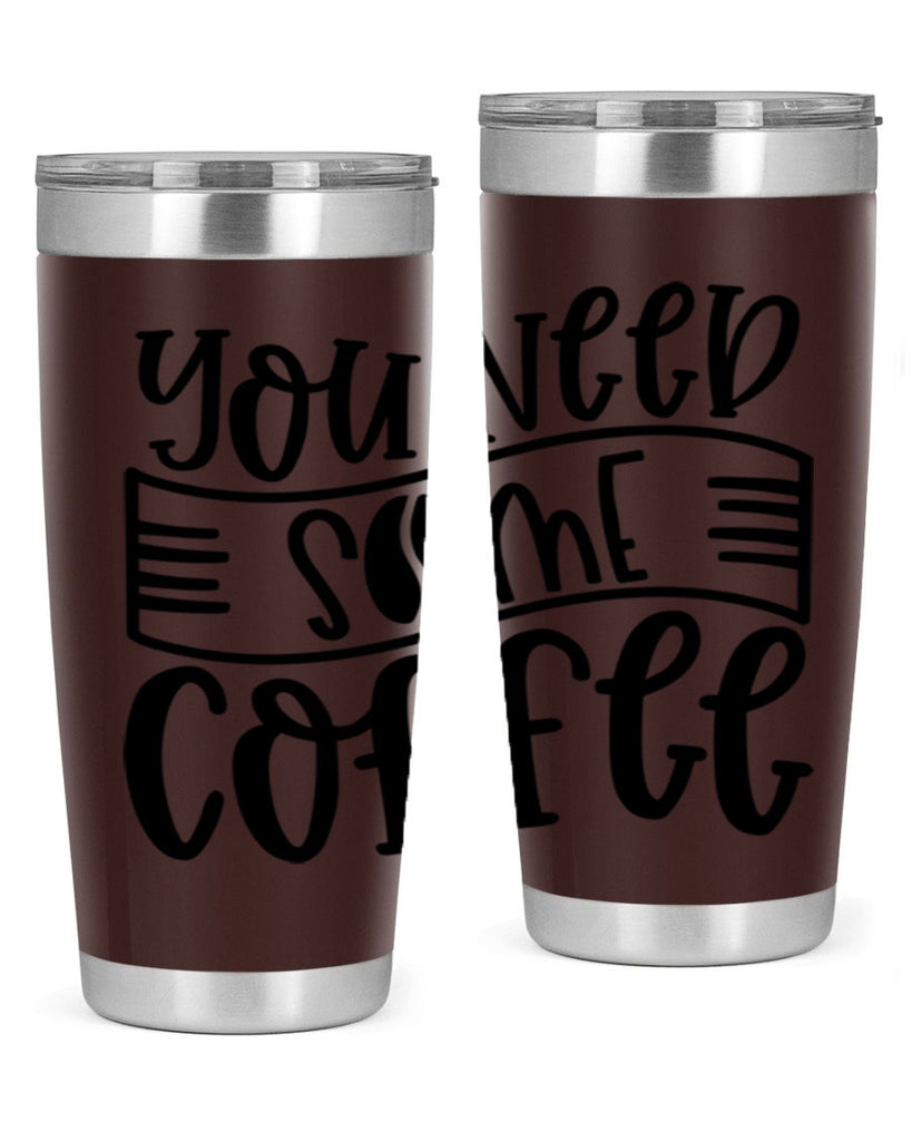 you need some coffee 3#- coffee- Tumbler