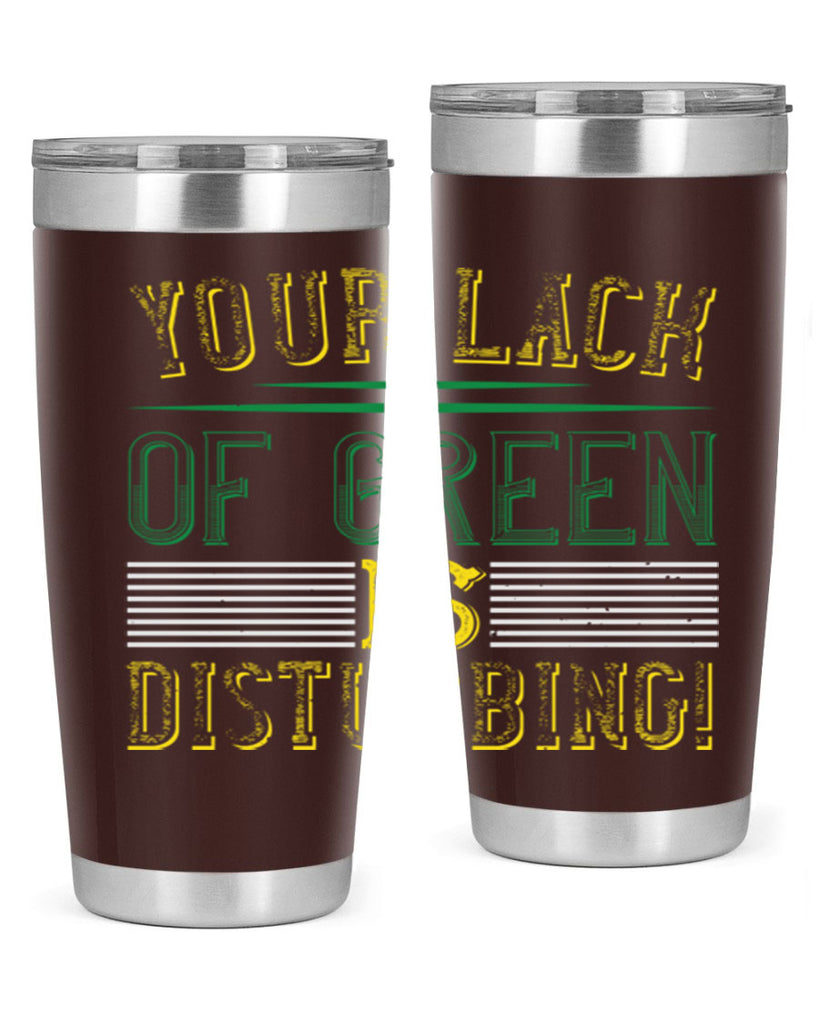 your lack of green is disturbing Style 2#- St Patricks Day- Tumbler
