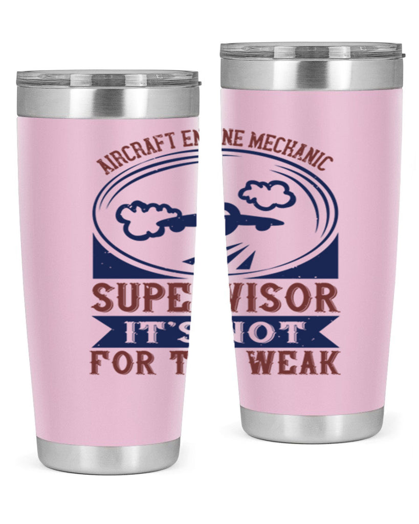 AIRCRAFT ENGINE MECHANIC SUPER VISOR ITS NOT FOR THE WEAK Style 22#- engineer- tumbler