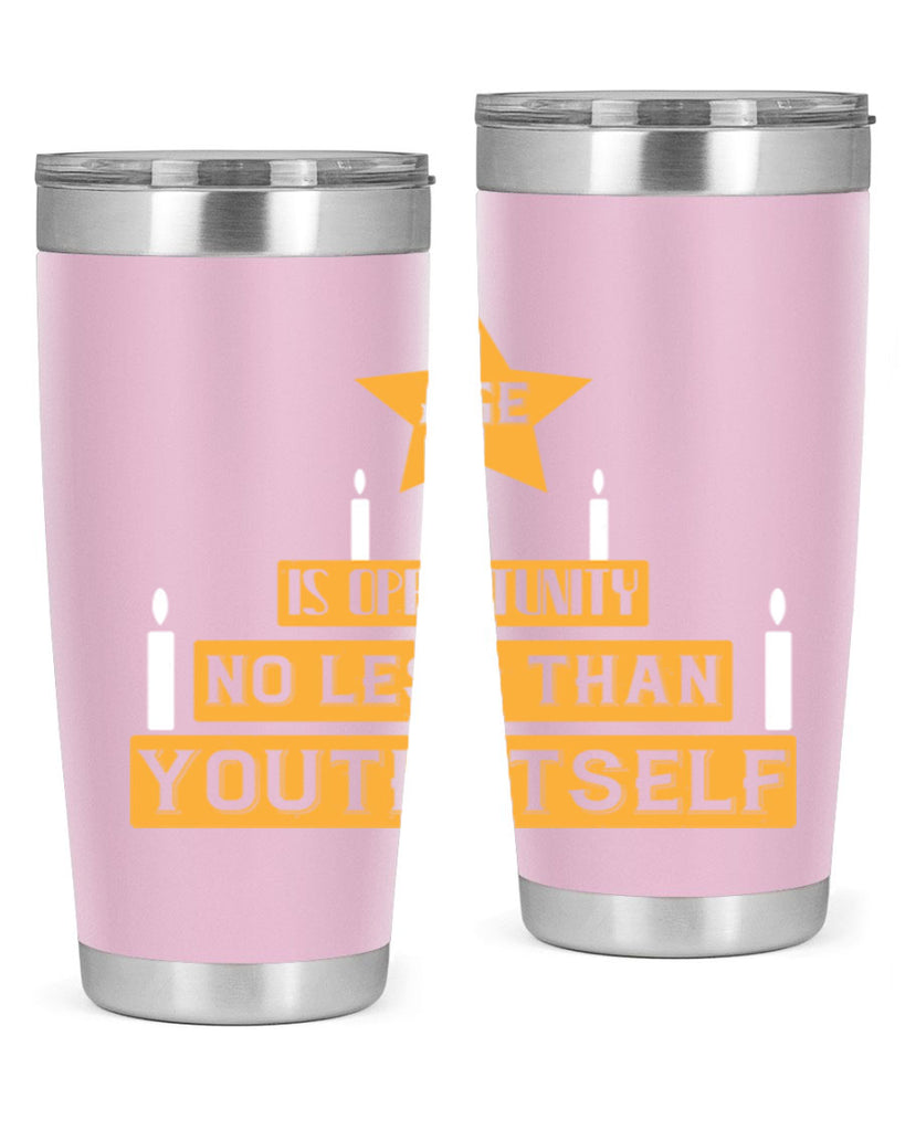 Age is opportunity no less than youth itself Style 102#- birthday- tumbler