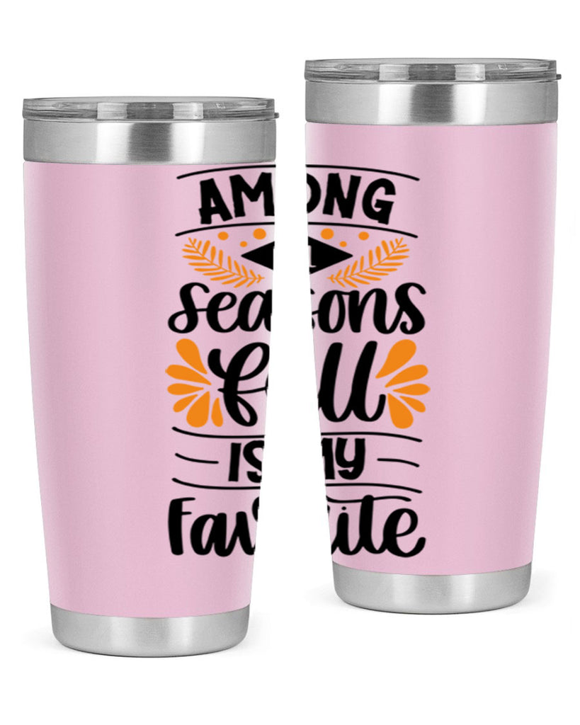 Among All Seasons Fall Is My Favorite 471#- fall- Tumbler