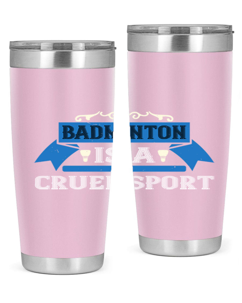 Badminton is a cruel sport 1622#- badminton- Tumbler