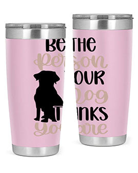 Be The Person Your Dog Style 34#- dog- Tumbler