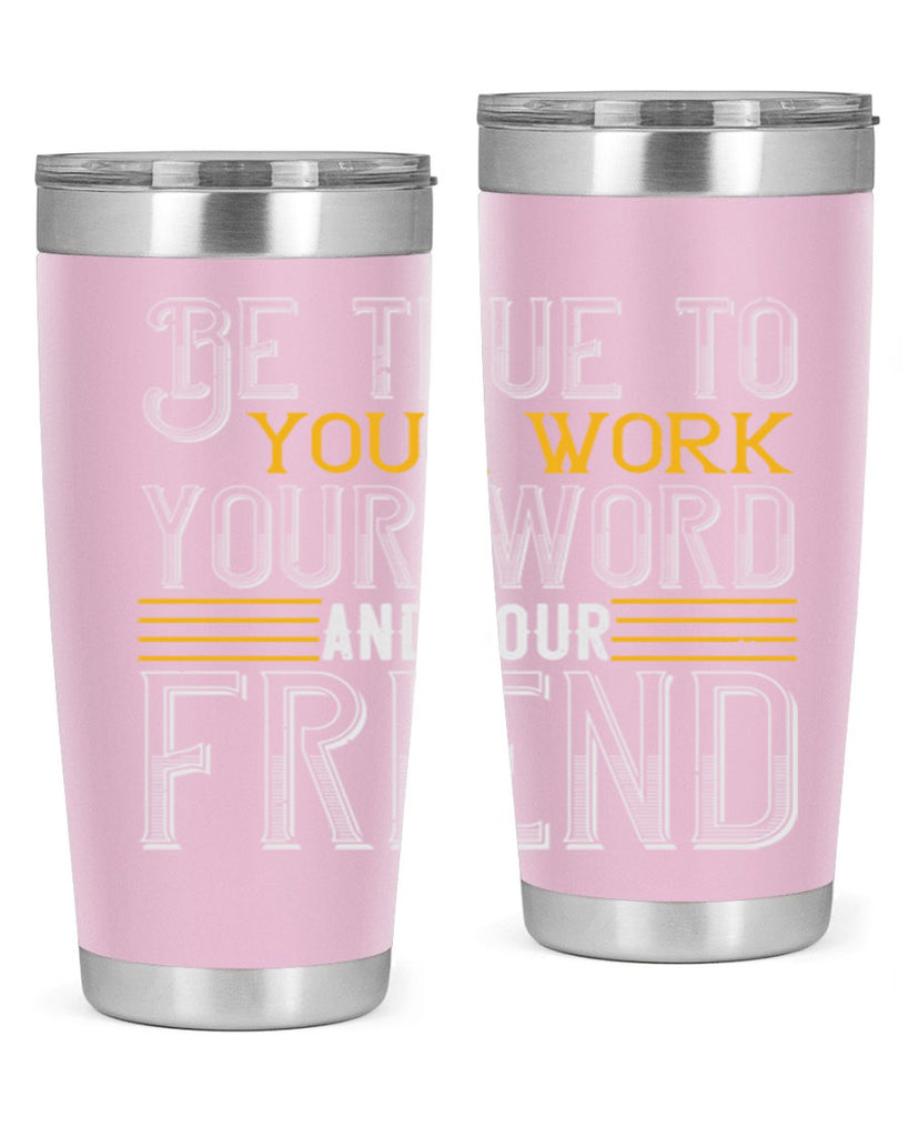Be true to your work your word and your friend Style 143#- St Patricks Day- Tumbler