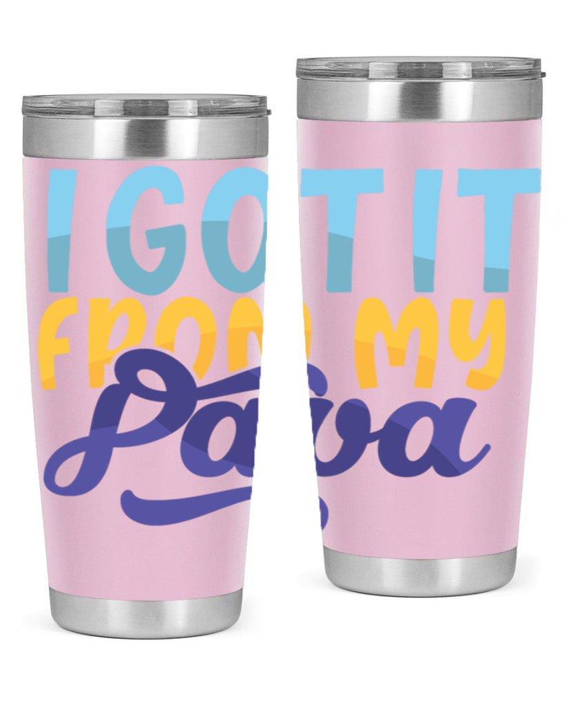 I Got It From My Papa 56#- grandpa - papa- Tumbler