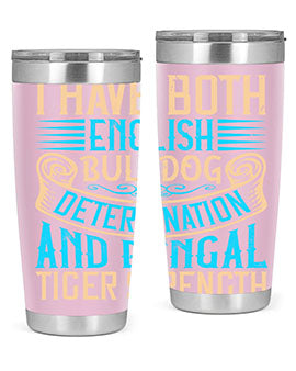 I have both English bulldog determination and Bengal tiger strength Style 42#- dog- Tumbler