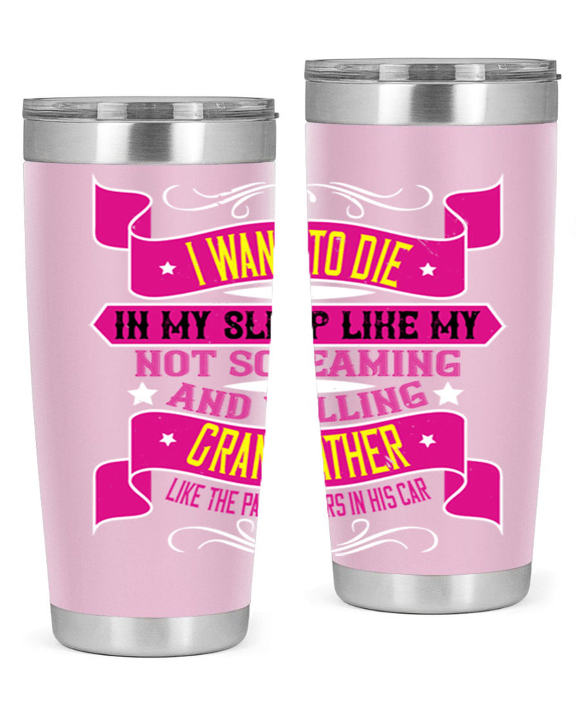 I want to die in my sleep like my grandfather 89#- grandpa - papa- Tumbler