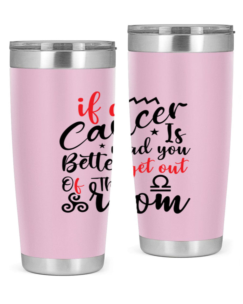 If A Cancer Is Mad You Better Get Out Of That Room 250#- zodiac- Tumbler