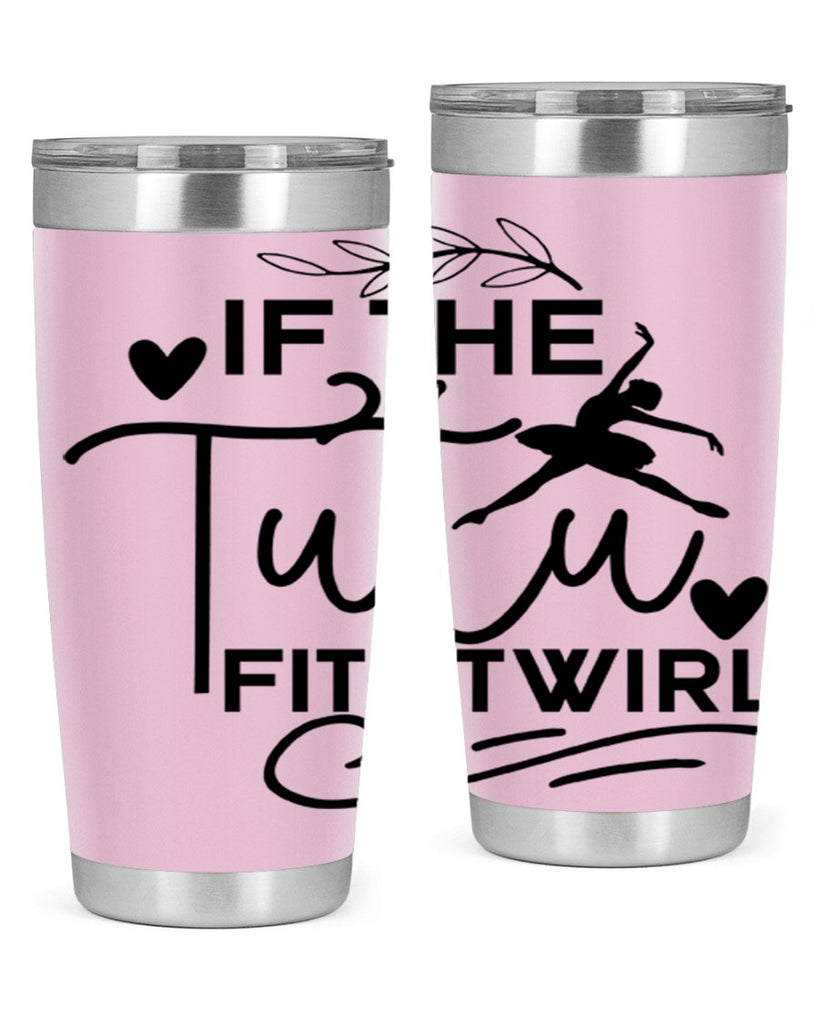 If the Tutu Fits Twirl 49#- ballet- Tumbler
