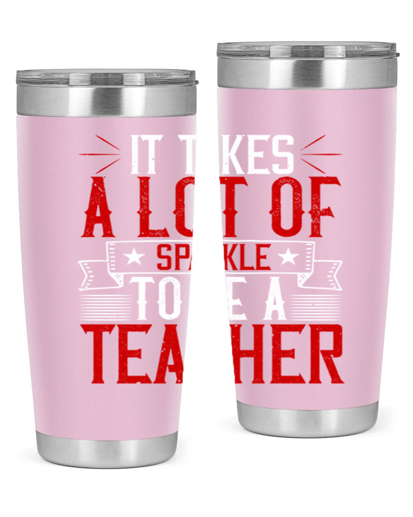 It Takes A Lot Of Sparkle To Be A Teacher Style 97#- teacher- tumbler